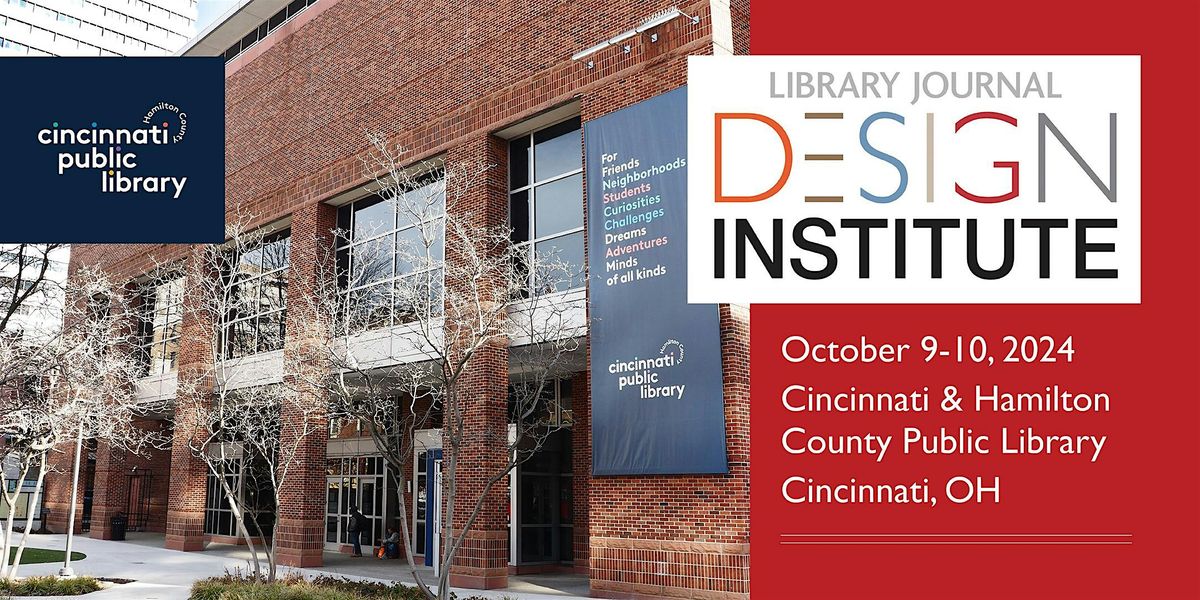 Library Journal Design Institute 2024 Cincinnati, OH