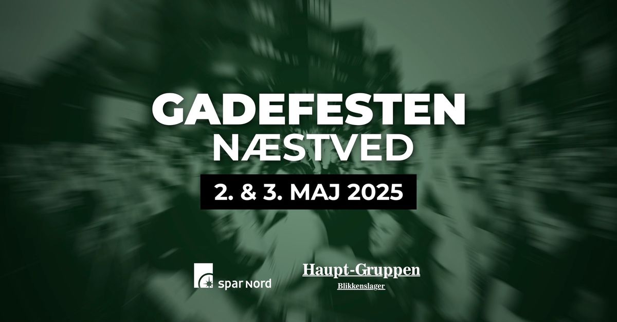 GADEFESTEN N\u00c6STVED - 2. & 3. MAJ 2025 \ud83d\udc9a