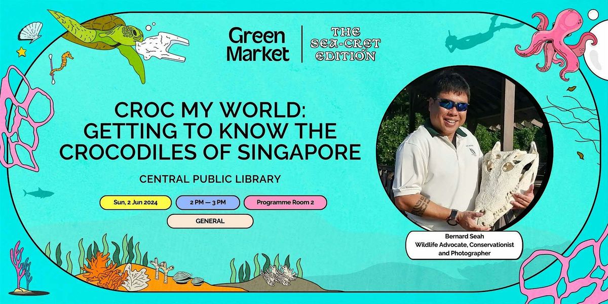 Croc My World: Getting to Know the Crocodiles of Singapore | Green Market
