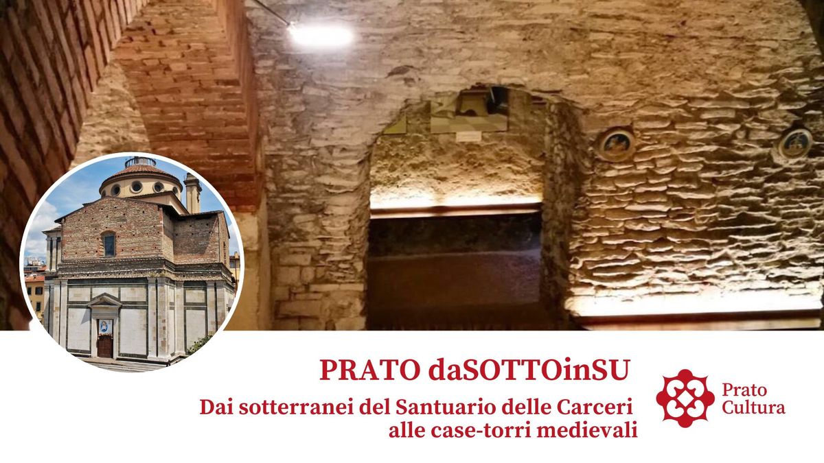 Prato daSOTTOinSU - Dai sotterranei del Santuario delle Carceri alle case-torri medievali