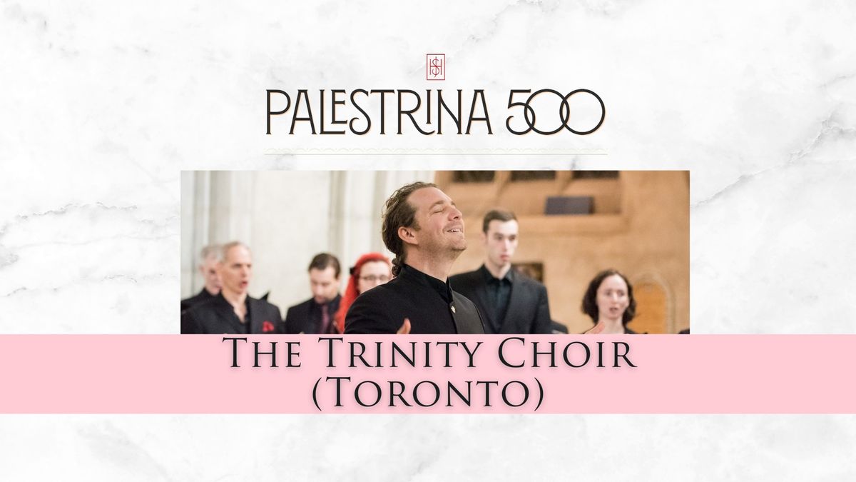 Palestrina 500 with The Trinity Choir (Toronto)