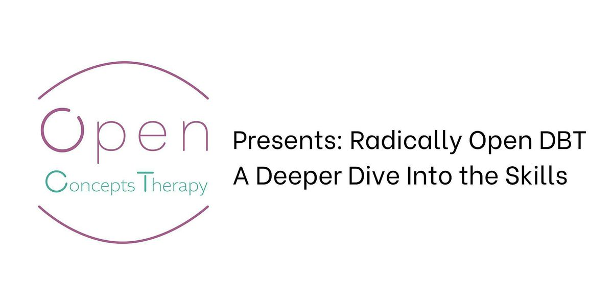 Radically Open DBT: A Deeper Dive into the Skills