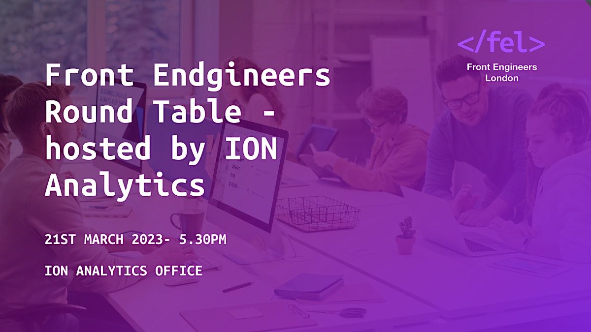 Front Endgineers Round Table - hosted by ION Analytics