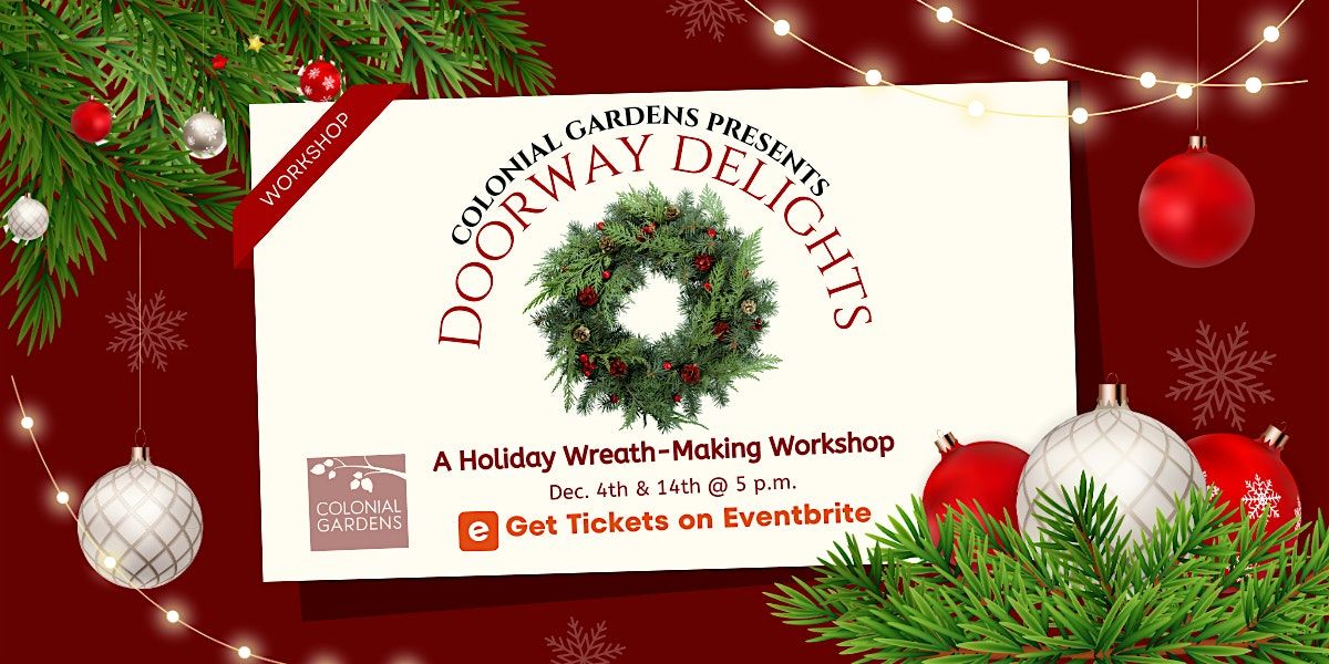 Doorway Delights: A Holiday Wreath-Making Workshop At Colonial Gardens