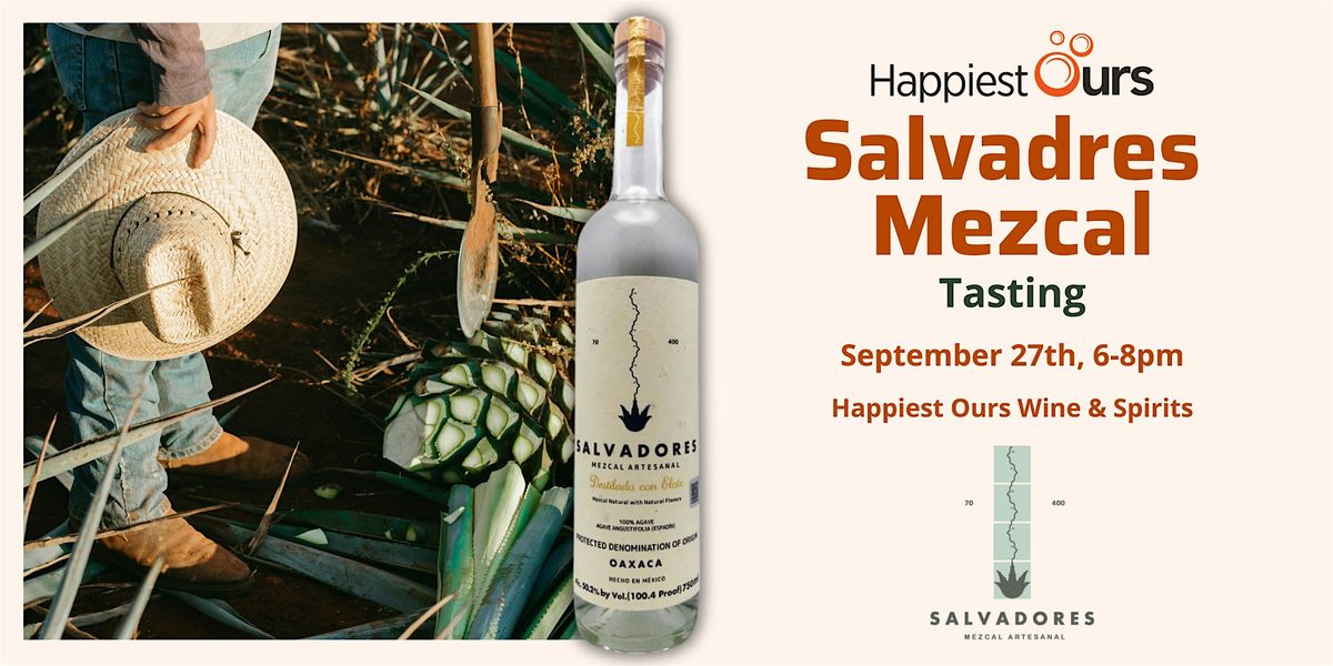 Salvadores Mezcal Tasting - Happiest Ours