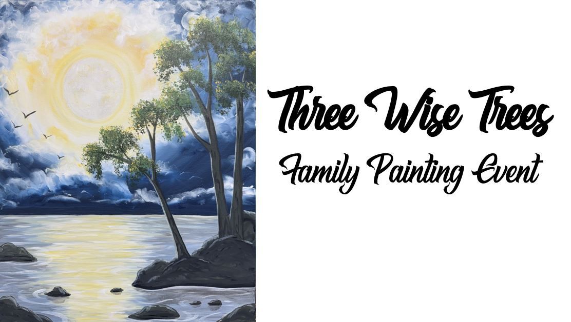 Three Wise Trees ~ Family Painting Event