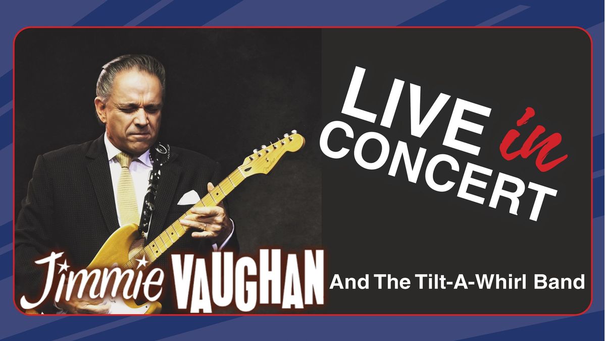 An Evening With Jimmie Vaughan and The Tilt-A-Whirl Band