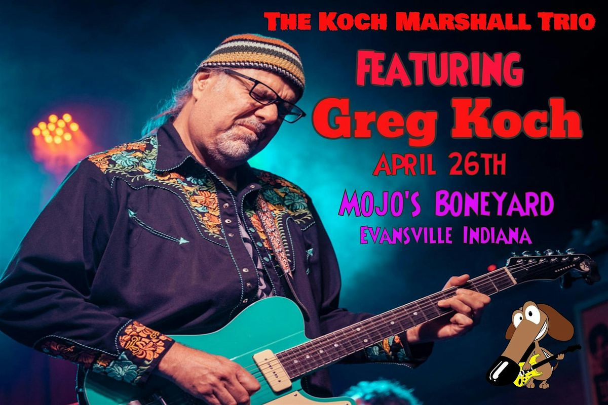 Greg Koch & The Koch Marshall Trio-April 26th!