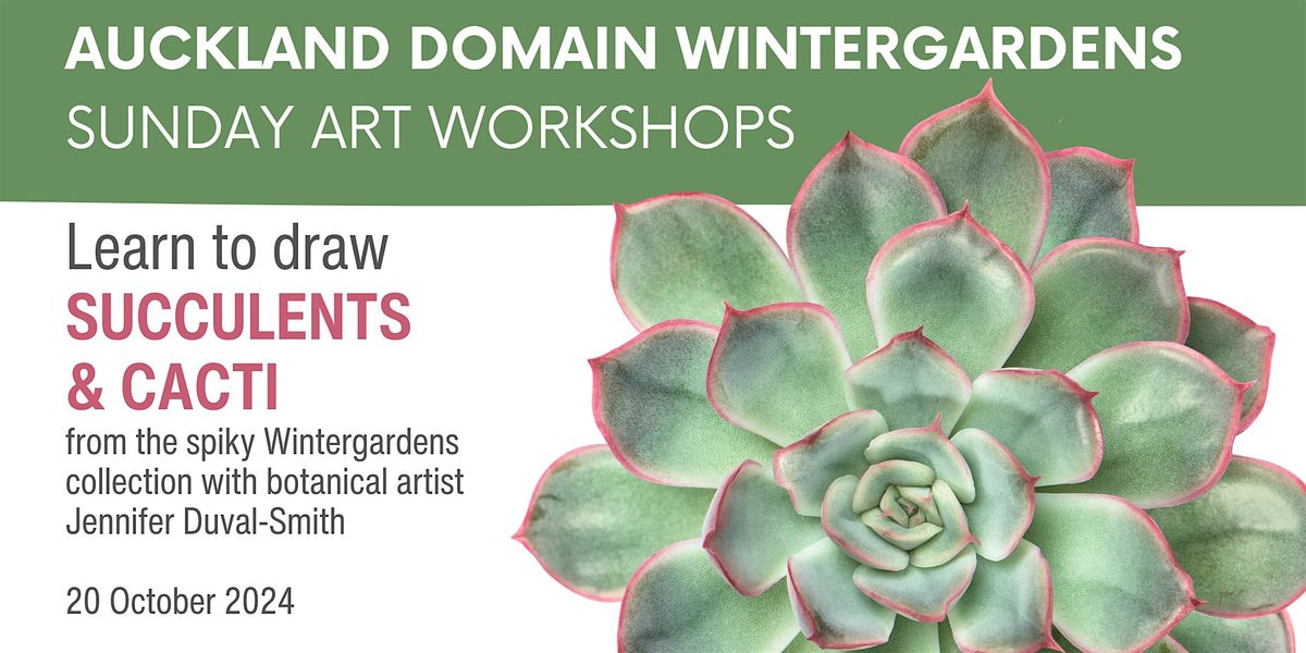 Cacti and Succulents Workshop - Wintergardens Sunday Art Sessions