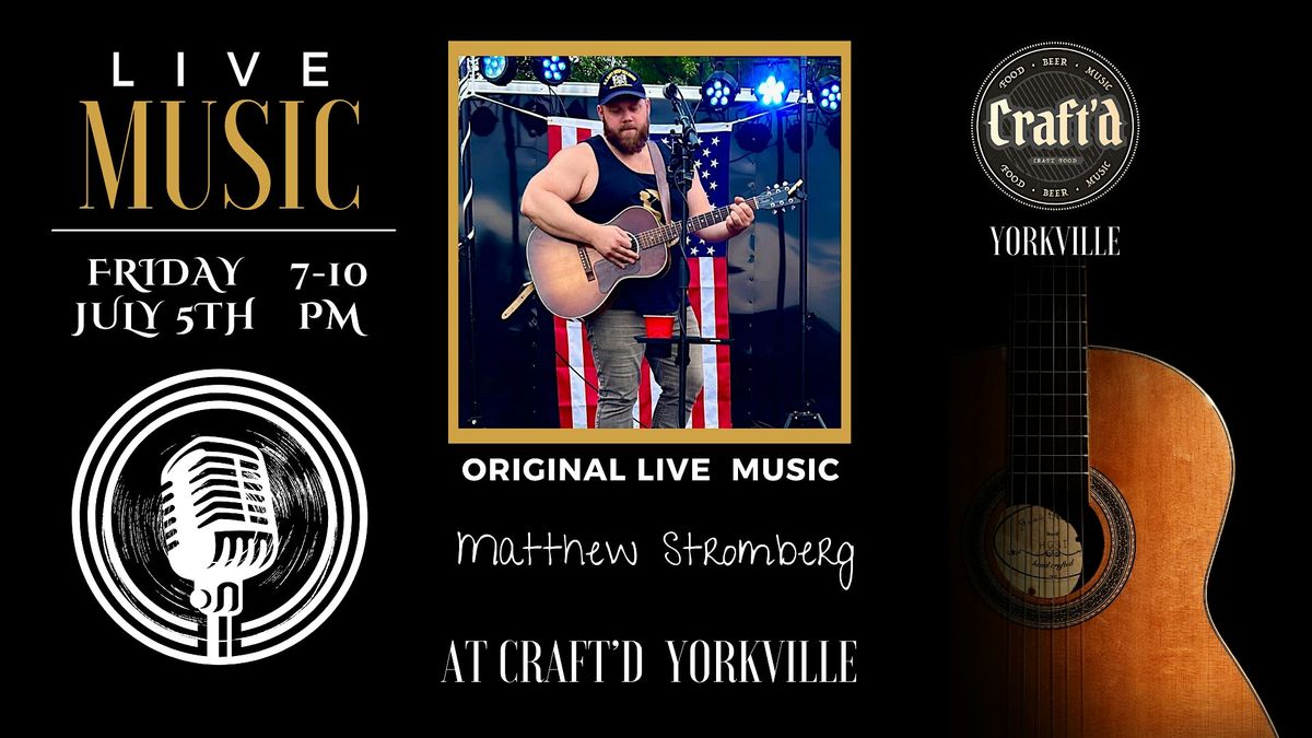 Live Music at Craft'd Yorkville ~ Matthew Stromberg ~ Friday July 5th ~ 7 M