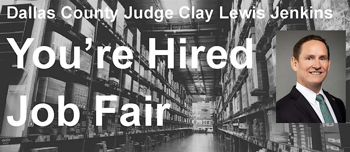 Dallas County Clay Lewis Jenkins, You're Hired Job Fair