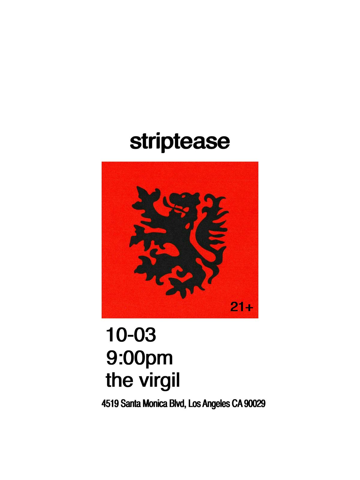 Striptease live at the Virgil 9:00pm