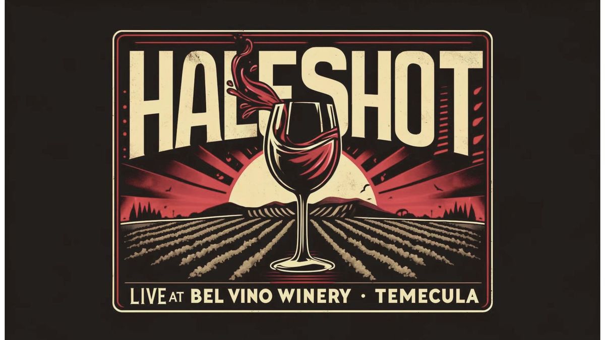 HALFSHOT at Bel Vino Winery, Temecula, California