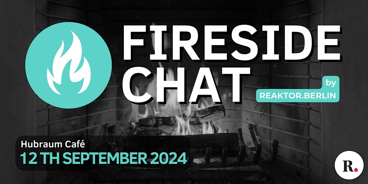 Fireside Chat by Reaktor.Berlin