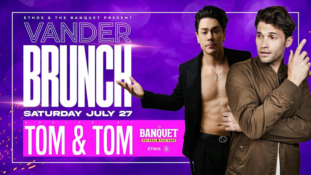 VANDER BRUNCH 2.0! Hosted By Tom & Tom! SOLD OUT!