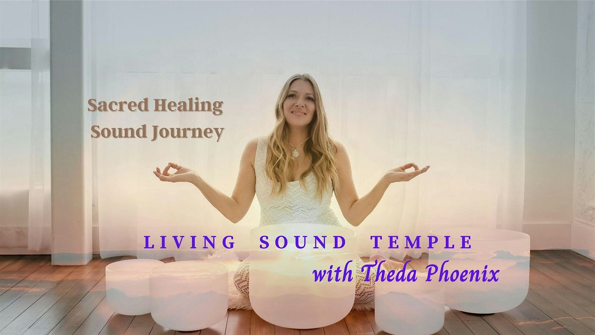 Living Sound Temple, Sacred Sound Journey w\/ Theda Phoenix