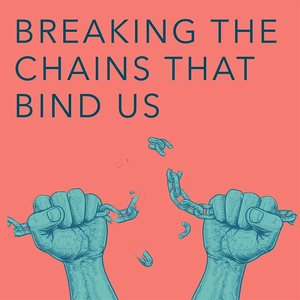 Breaking the Chains that Bind Us