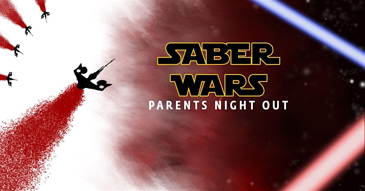 Saber Wars Parents Night Out May 18th 6pm-9pm