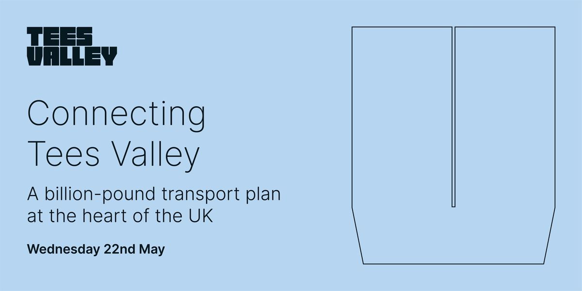 Connecting Tees Valley: a \u00a31bn transport plan at the heart of the UK