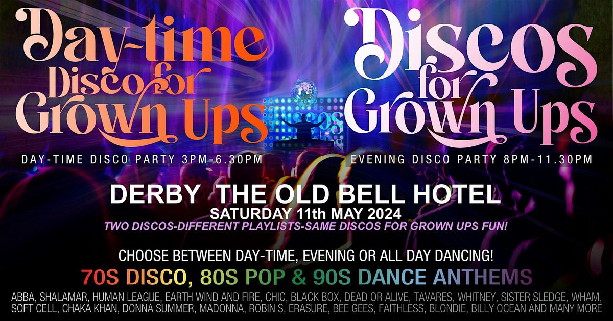 Discos for Grown ups DAYTIME\/EVENING 70s80s90s Disco party DERBY-Old Bell