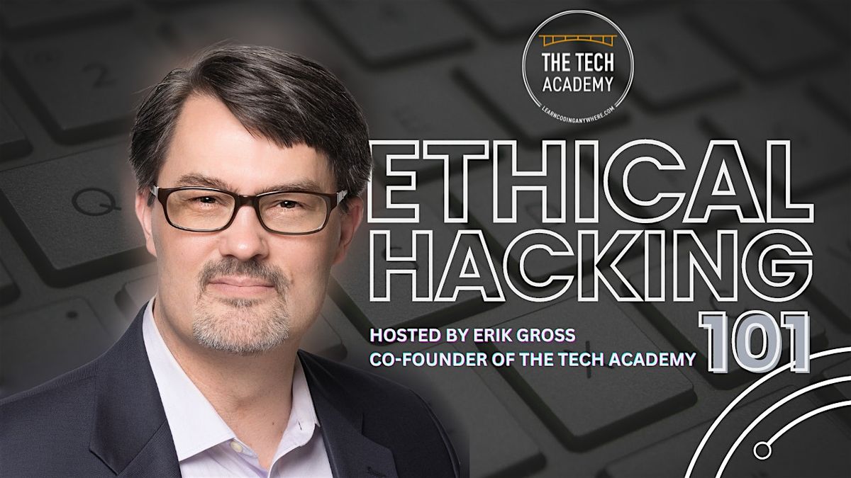 December 6: Ethical Hacking  by Erik Gross, Co-Founder of The Tech Academy