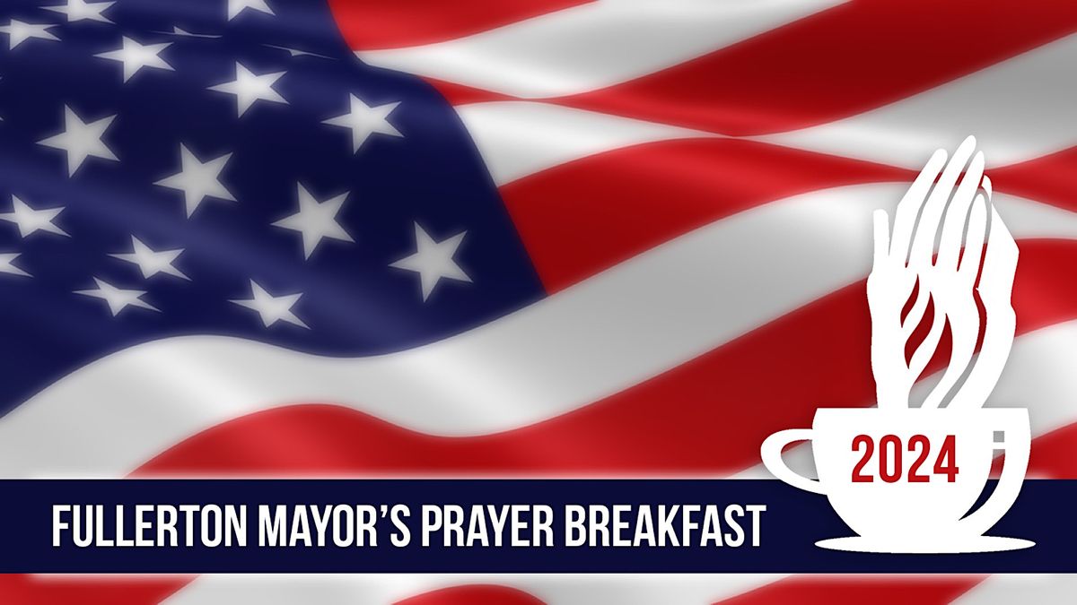 39th Annual Fullerton Mayor's Prayer Breakfast