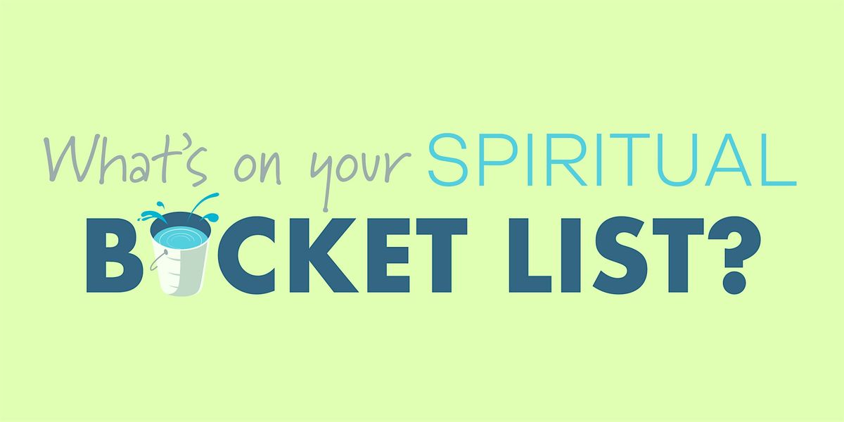 What\u2019s On Your Spiritual Bucket List? (Free Event)