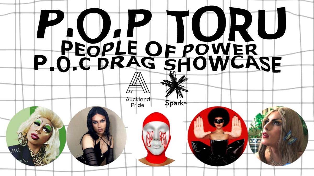 P.O.P TORU : People of Power P.O.C Drag Showcase