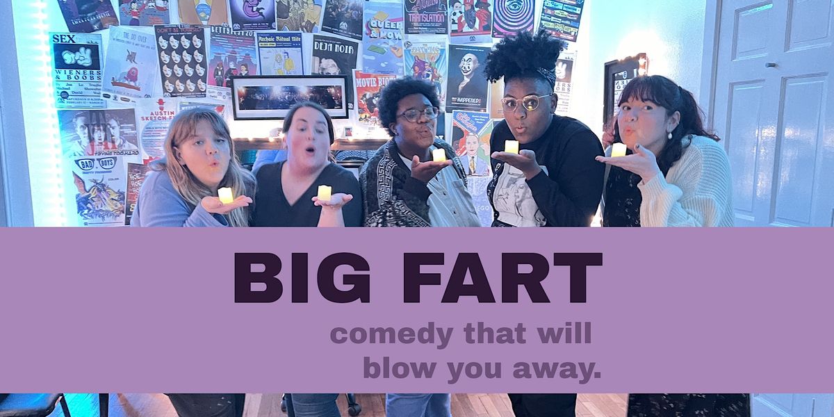 BIG FART: Comedy that will blow you away