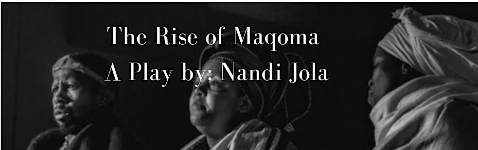 "The Rise of Maqoma" by Nandi Jola (a staged reading)