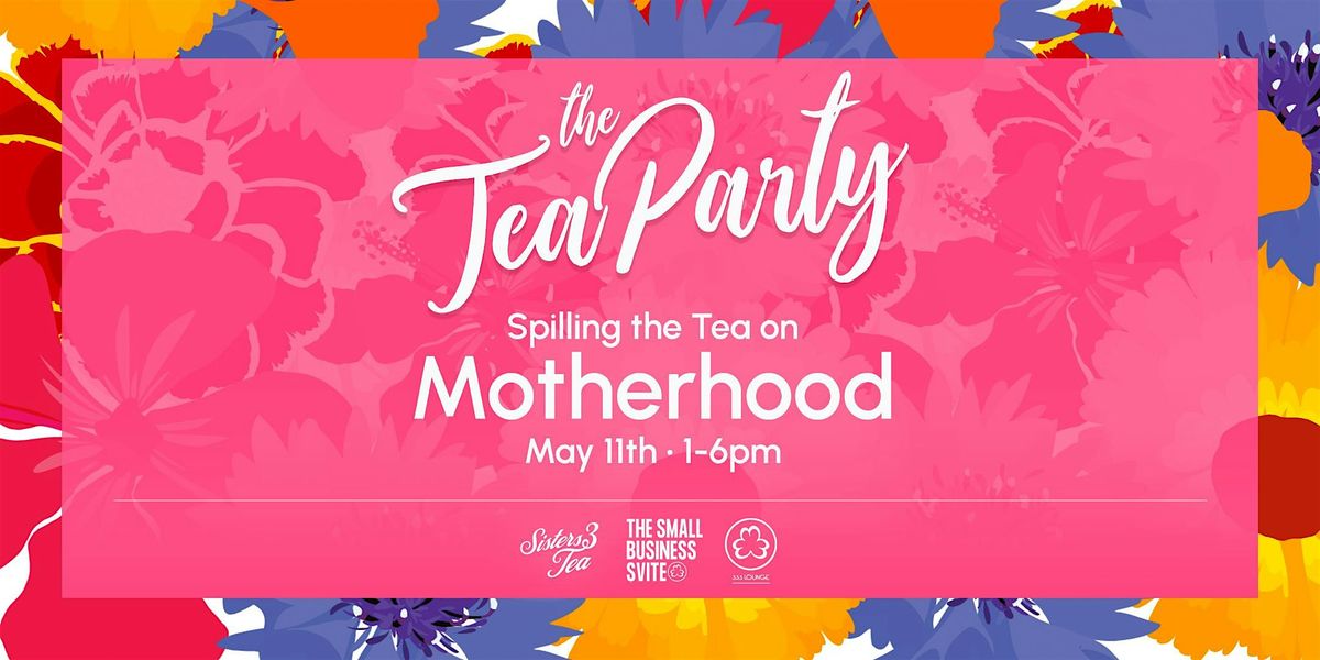 Spilling the Tea! On all things Motherhood