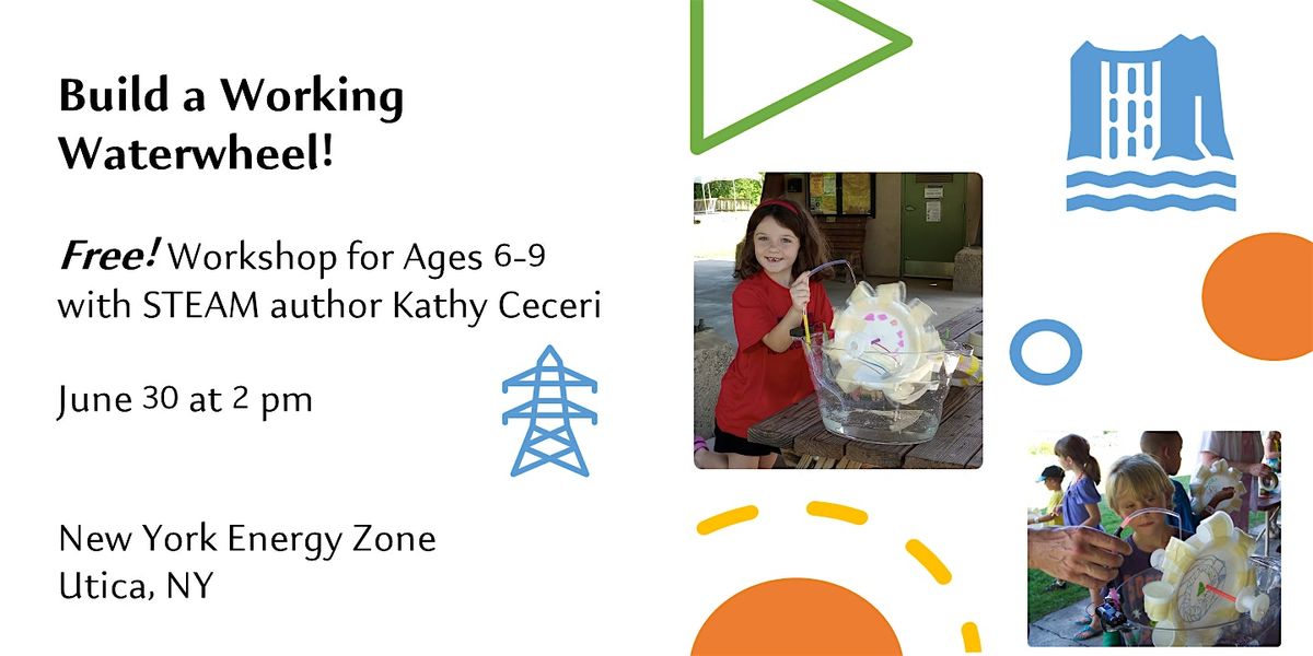 Make a Spinning Waterwheel at the NY Energy Zone in Utica!