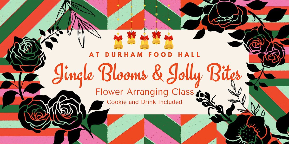 Jingle Blooms & Jolly Bites - Flower Arranging Class