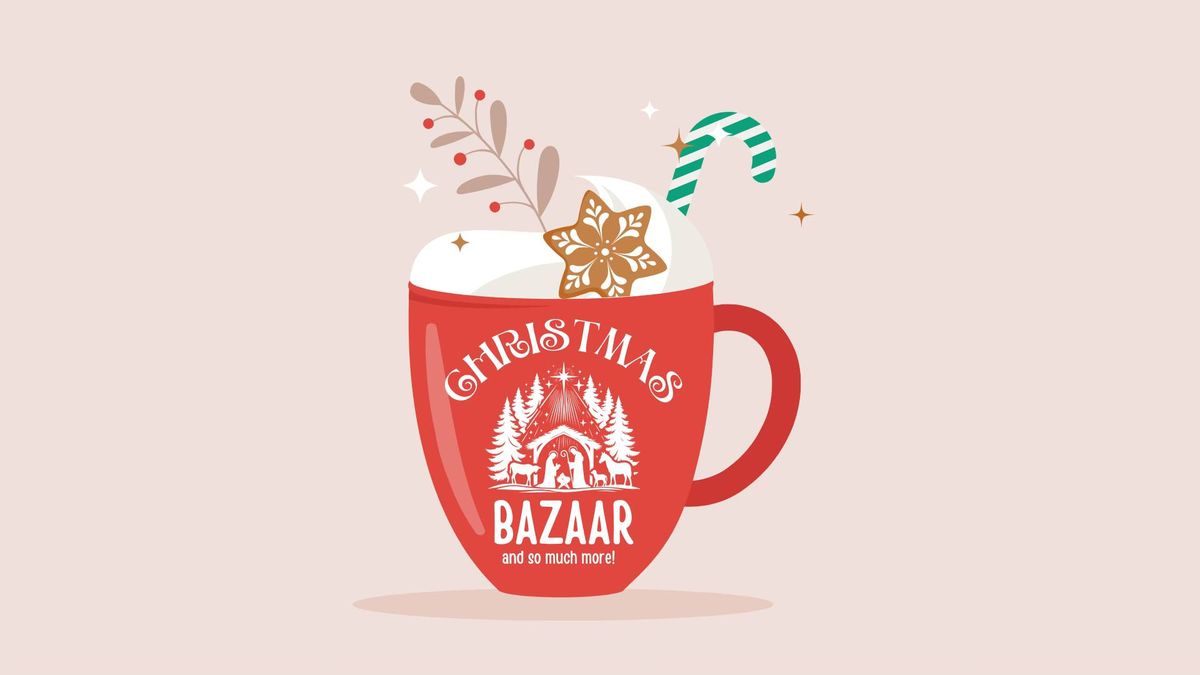 Christmas Bazaar and so much more!