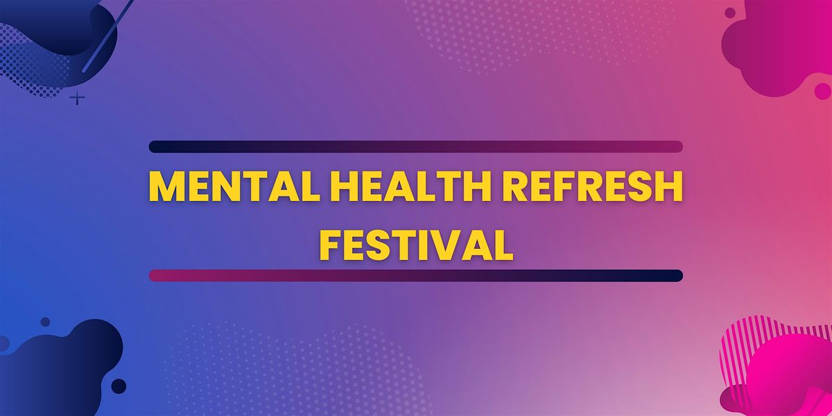 Mental Health Refresh Festival
