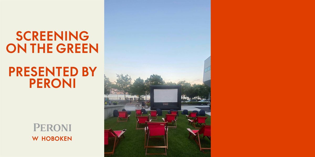 Screening on the Green Summer 2024 Series at W Hoboken Presented by Peroni