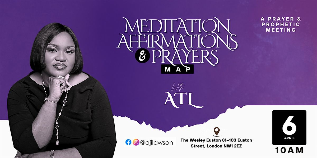MEDITATION, AFFIRMATIONS AND PRAYERS (M.A.P) With ATL