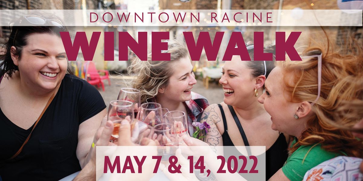 Spring Wine Walks 2022, Downtown Racine, 7 May to 14 May