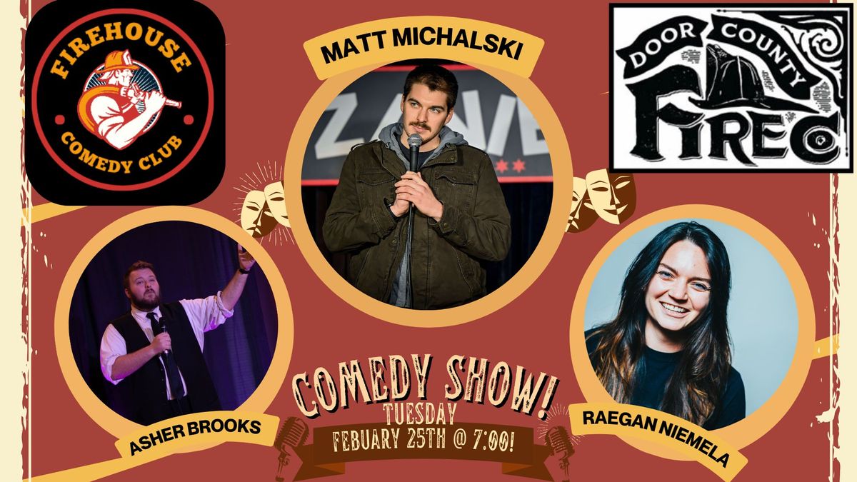 Firehouse Comedy Club Presents, Matt Michalski, Raegan Niemela & Asher Brooks!