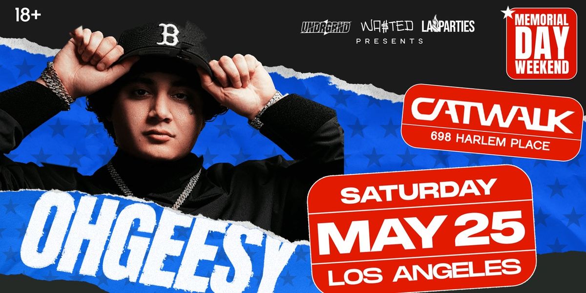 OHGEESY LIVE @ Catwalk Club in Los Angeles \/\/ Sunday 05.05.2024 \/\/ 18 and over