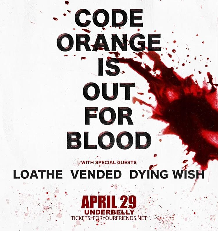 Code Orange  \/ Loathe \/ Vended \/ Dying Wish at Underbelly