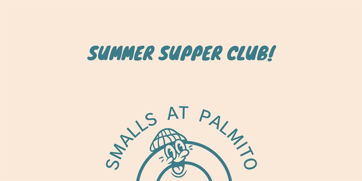 SMALLS at Palmito: Summer Supper Club