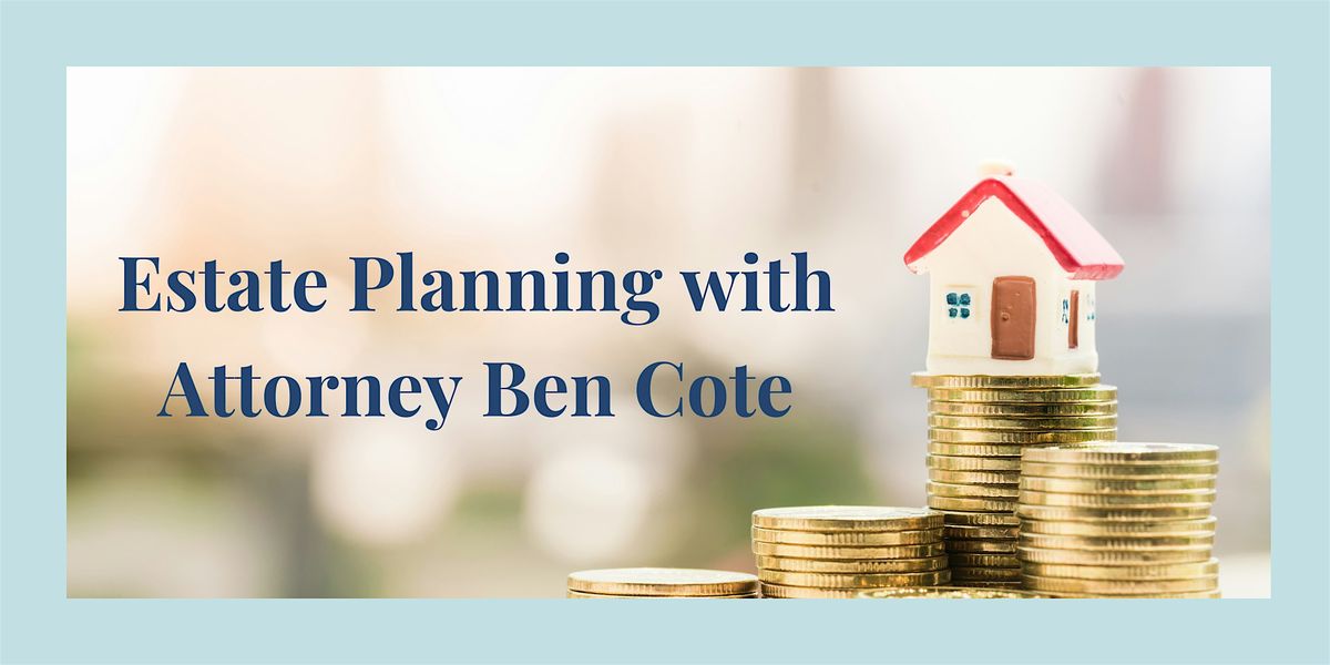 Dust Off Your Estate Plan with Attorney Ben Cote of Cote Law Group