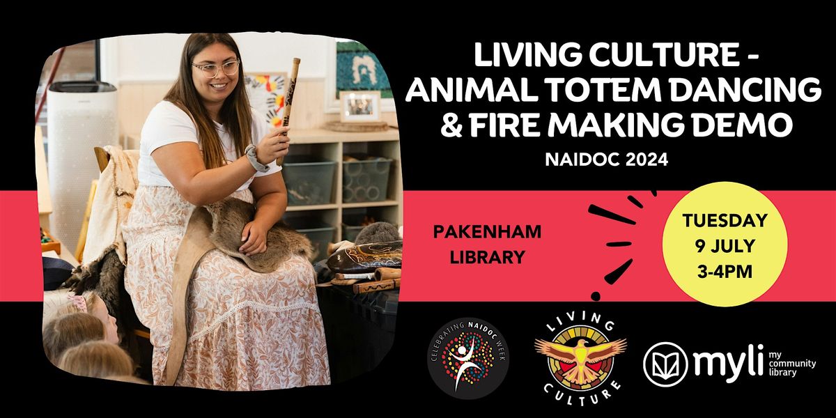 NAIDOC 2024 - Living Culture Dancing\/Fire Making Display @ Pakenham Library