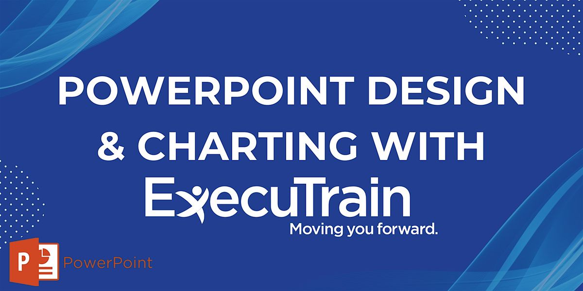ExecuTrain - PowerPoint Design & Charting $30 Session