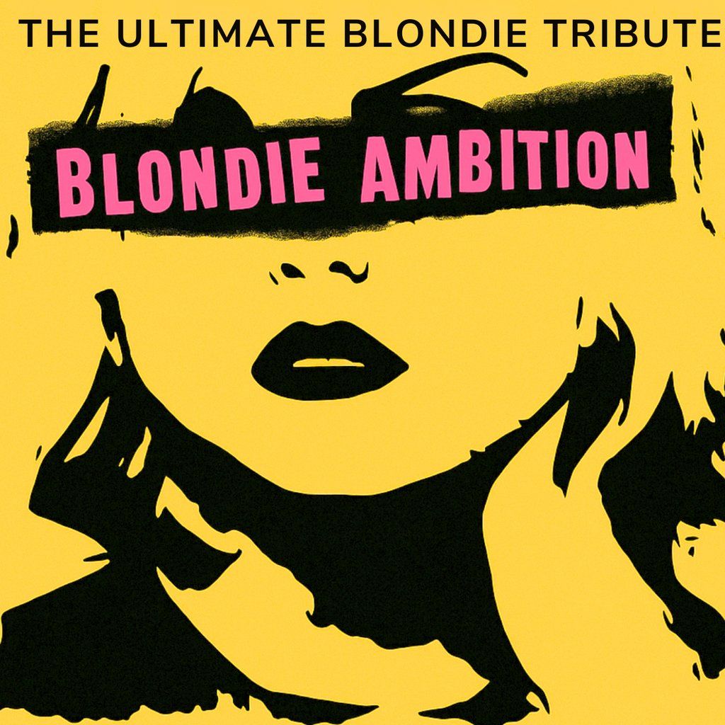 Blondie Ambition - The Ultimate Blondie Tribute Night!