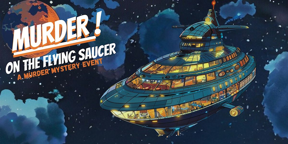 M**der on the Flying Saucer: A Mystery Event