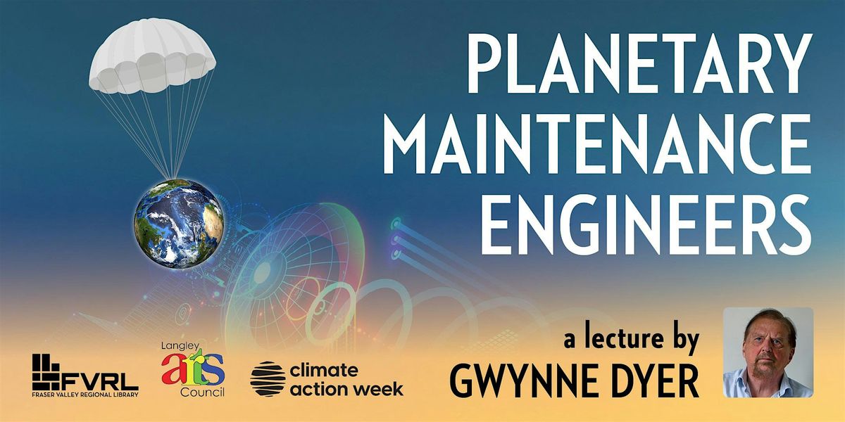 Gwynne Dyer: Planetary Maintenance Engineers