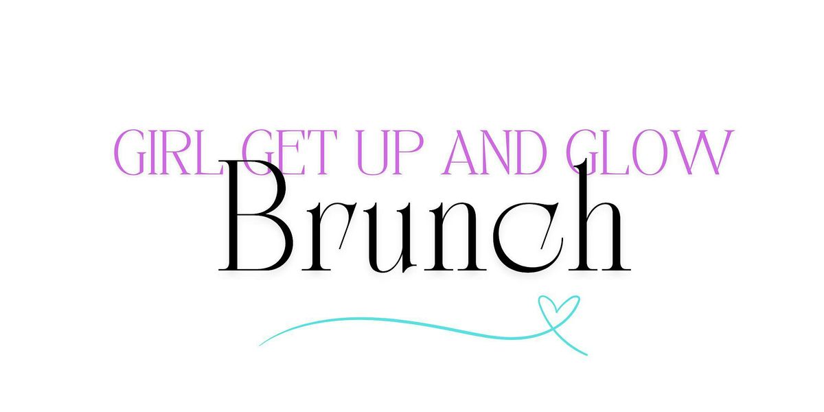 Girl Get Up and Glow Brunch