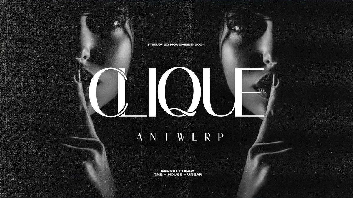 CLIQUE ANTWERP \u2605 SECRET FRIDAY @ THE VILLA